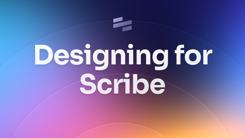 Designing for Scribe