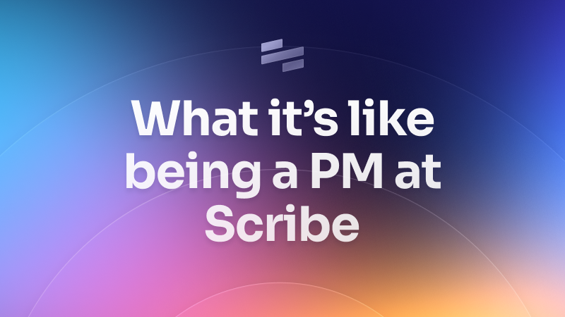 What it’s like being a PM at Scribe